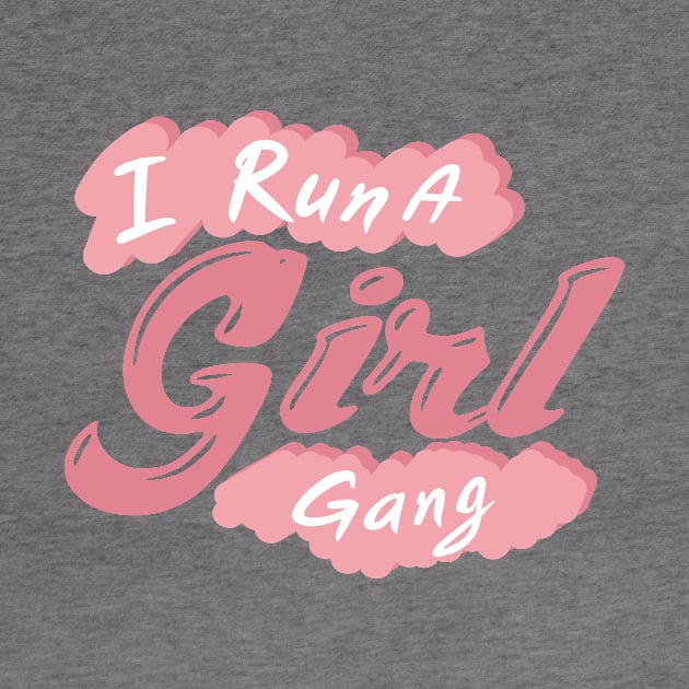 I Run A Girl Gang Mother Day Mom Present by chrizy1688